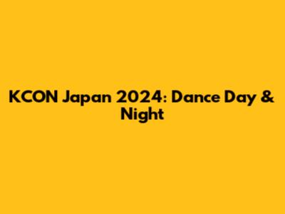 KCON Japan 2024: Dance Day & Night