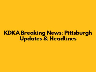 KDKA Breaking News: Pittsburgh Updates & Headlines