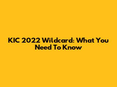 KIC 2022 Wildcard: What You Need To Know