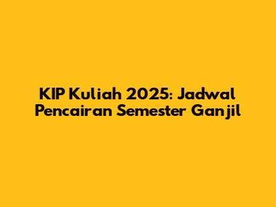 KIP Kuliah 2025: Jadwal Pencairan Semester Ganjil