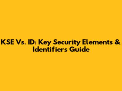KSE Vs. ID: Key Security Elements & Identifiers Guide