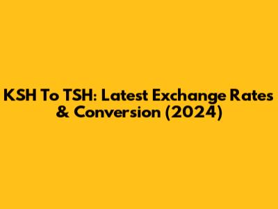 KSH To TSH: Latest Exchange Rates & Conversion (2024)
