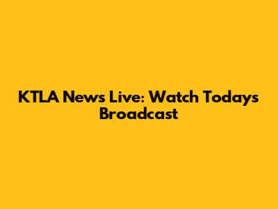 KTLA News Live: Watch Today's Broadcast