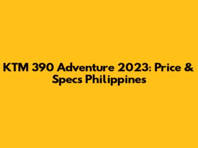 KTM 390 Adventure 2023: Price & Specs Philippines