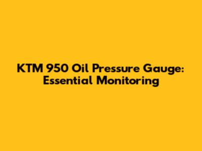 KTM 950 Oil Pressure Gauge: Essential Monitoring