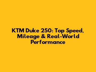 KTM Duke 250: Top Speed, Mileage & Real-World Performance