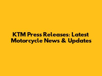 KTM Press Releases: Latest Motorcycle News & Updates