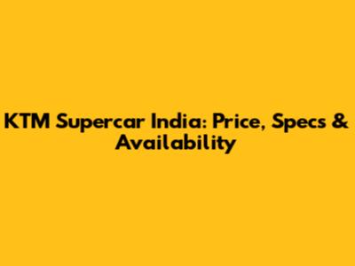 KTM Supercar India: Price, Specs & Availability