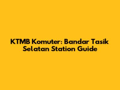 KTMB Komuter: Bandar Tasik Selatan Station Guide