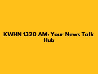 KWHN 1320 AM: Your News Talk Hub