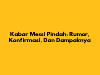 Kabar Messi Pindah: Rumor, Konfirmasi, Dan Dampaknya