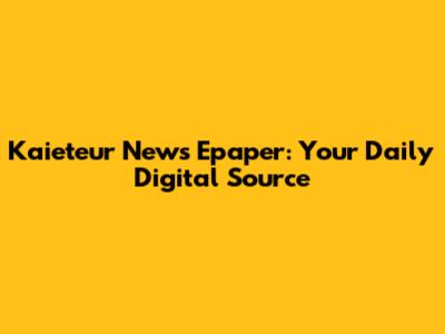 Kaieteur News Epaper: Your Daily Digital Source