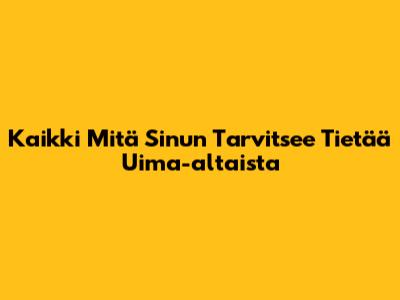 Kaikki Mitä Sinun Tarvitsee Tietää Uima-altaista