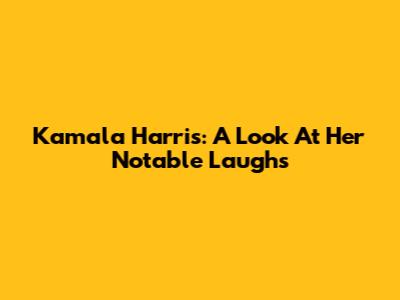 Kamala Harris: A Look At Her Notable Laughs