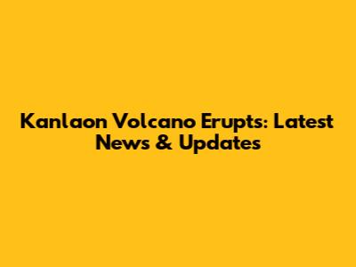 Kanlaon Volcano Erupts: Latest News & Updates