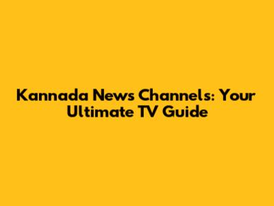 Kannada News Channels: Your Ultimate TV Guide
