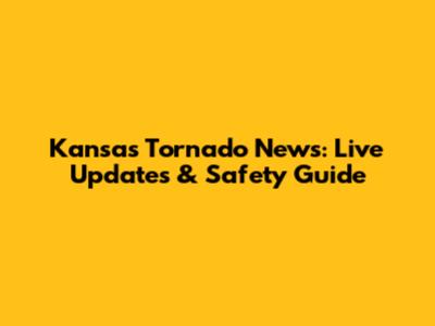 Kansas Tornado News: Live Updates & Safety Guide