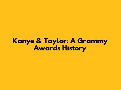 Kanye & Taylor: A Grammy Awards History