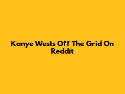 Kanye West's "Off The Grid" On Reddit