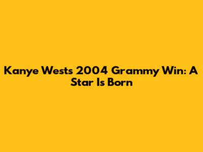 Kanye West's 2004 Grammy Win: A Star Is Born