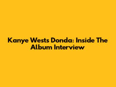 Kanye West's Donda: Inside The Album Interview