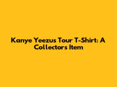 Kanye Yeezus Tour T-Shirt: A Collector's Item