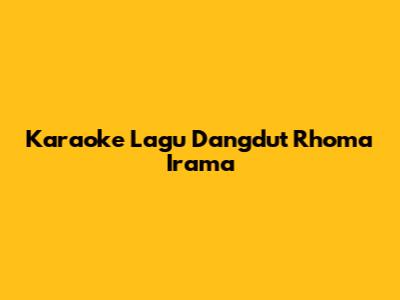 Karaoke Lagu Dangdut Rhoma Irama