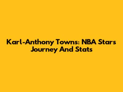 Karl-Anthony Towns: NBA Star's Journey And Stats