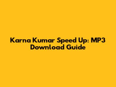 Karna Kumar Speed Up: MP3 Download Guide