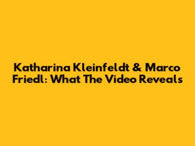 Katharina Kleinfeldt & Marco Friedl: What The Video Reveals