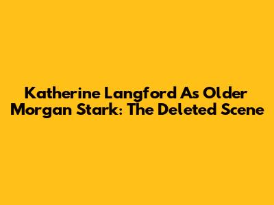 Katherine Langford As Older Morgan Stark: The Deleted Scene