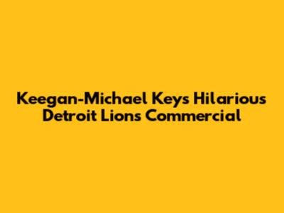 Keegan-Michael Key's Hilarious Detroit Lions Commercial