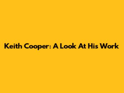 Keith Cooper: A Look At His Work
