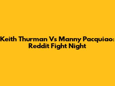 Keith Thurman Vs Manny Pacquiao: Reddit Fight Night