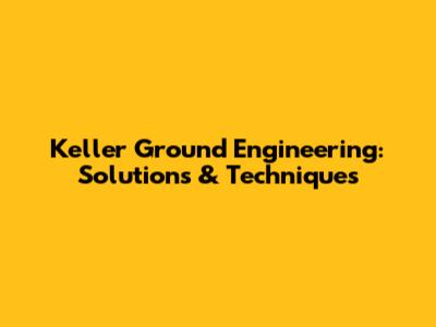 Keller Ground Engineering: Solutions & Techniques