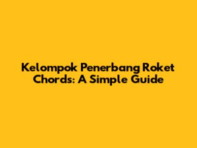 Kelompok Penerbang Roket Chords: A Simple Guide