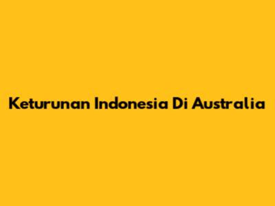 Keturunan Indonesia Di Australia