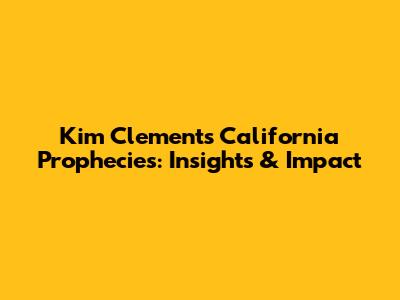 Kim Clement's California Prophecies: Insights & Impact