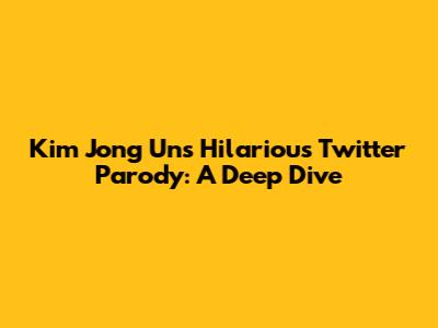 Kim Jong Un's Hilarious Twitter Parody: A Deep Dive