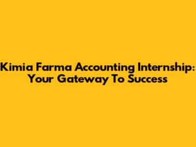 Kimia Farma Accounting Internship: Your Gateway To Success