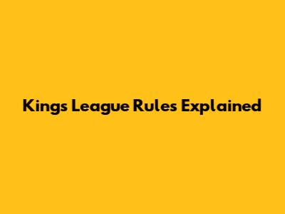 King's League Rules Explained