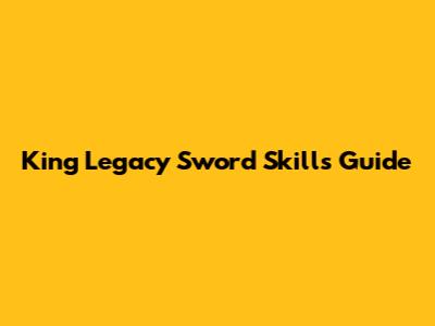 King Legacy Sword Skills Guide