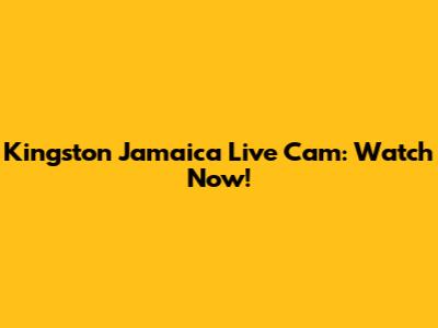 Kingston Jamaica Live Cam: Watch Now!