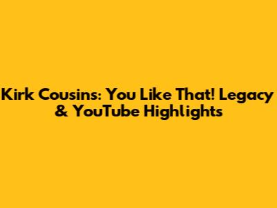 Kirk Cousins: "You Like That!" Legacy & YouTube Highlights