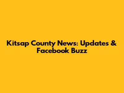 Kitsap County News: Updates & Facebook Buzz