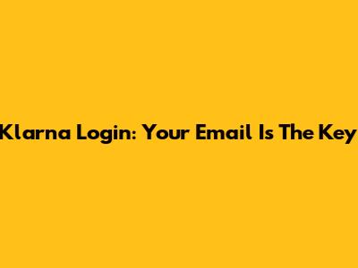 Klarna Login: Your Email Is The Key