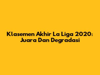 Klasemen Akhir La Liga 2020: Juara Dan Degradasi