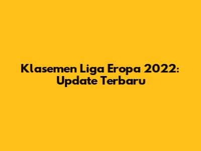 Klasemen Liga Eropa 2022: Update Terbaru