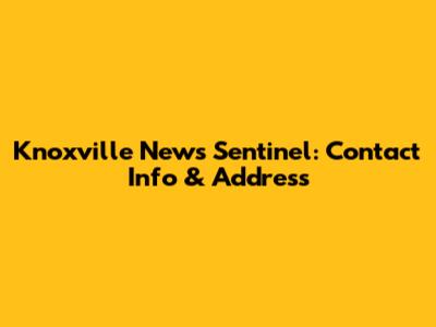 Knoxville News Sentinel: Contact Info & Address