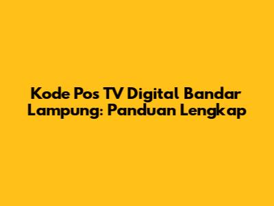 Kode Pos TV Digital Bandar Lampung: Panduan Lengkap